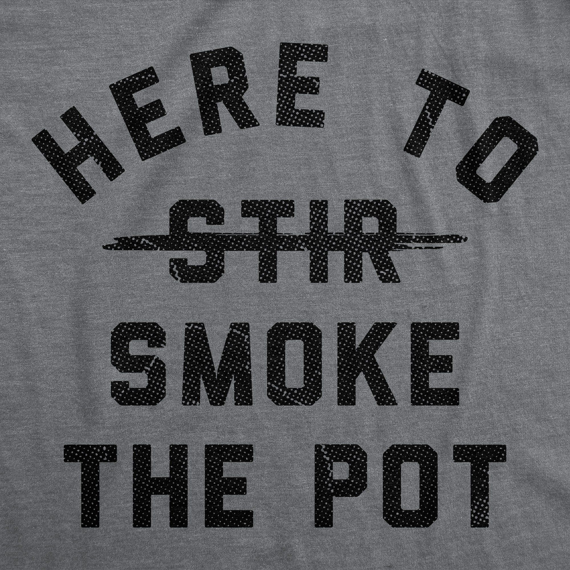 Here To Smoke The Pot Men's T Shirt