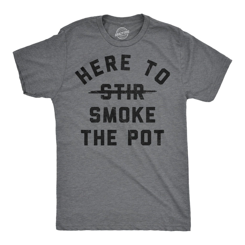 Here To Smoke The Pot Men's T Shirt