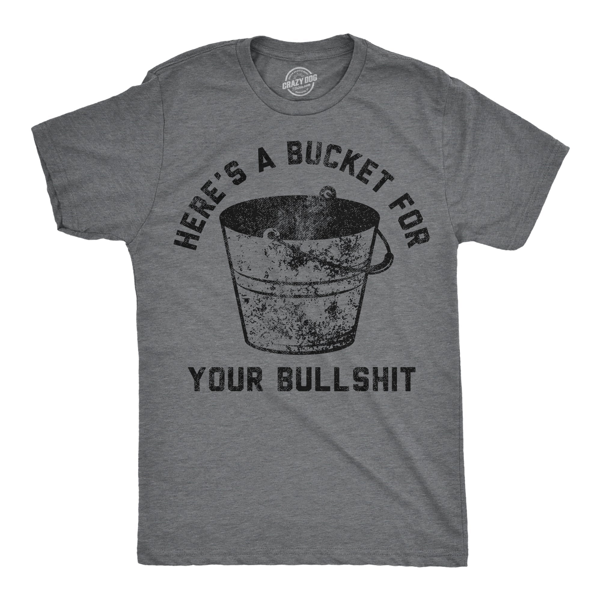 Heres A Bucket For Your Bullshit Men's T Shirt