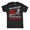 Why Take The High Road When You Can Take The Psycho Path Men's T Shirt