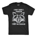 I Dont Have A Problem I Am The Problem Men's T Shirt