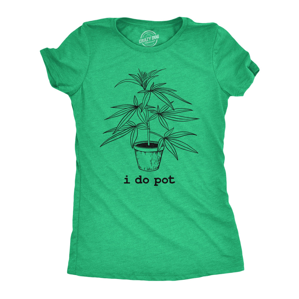 I Do Pot Women's T Shirt