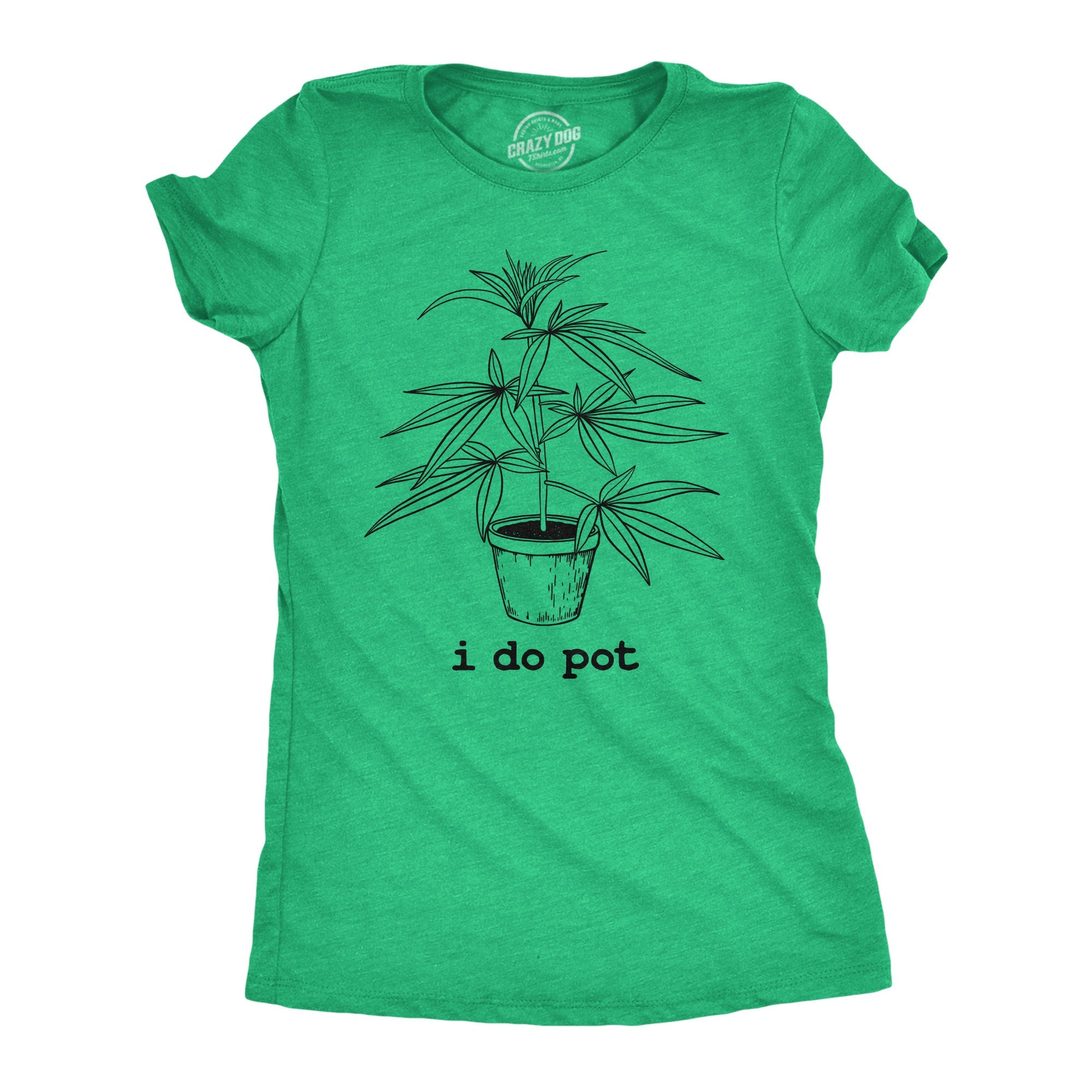 I Do Pot Women's T Shirt