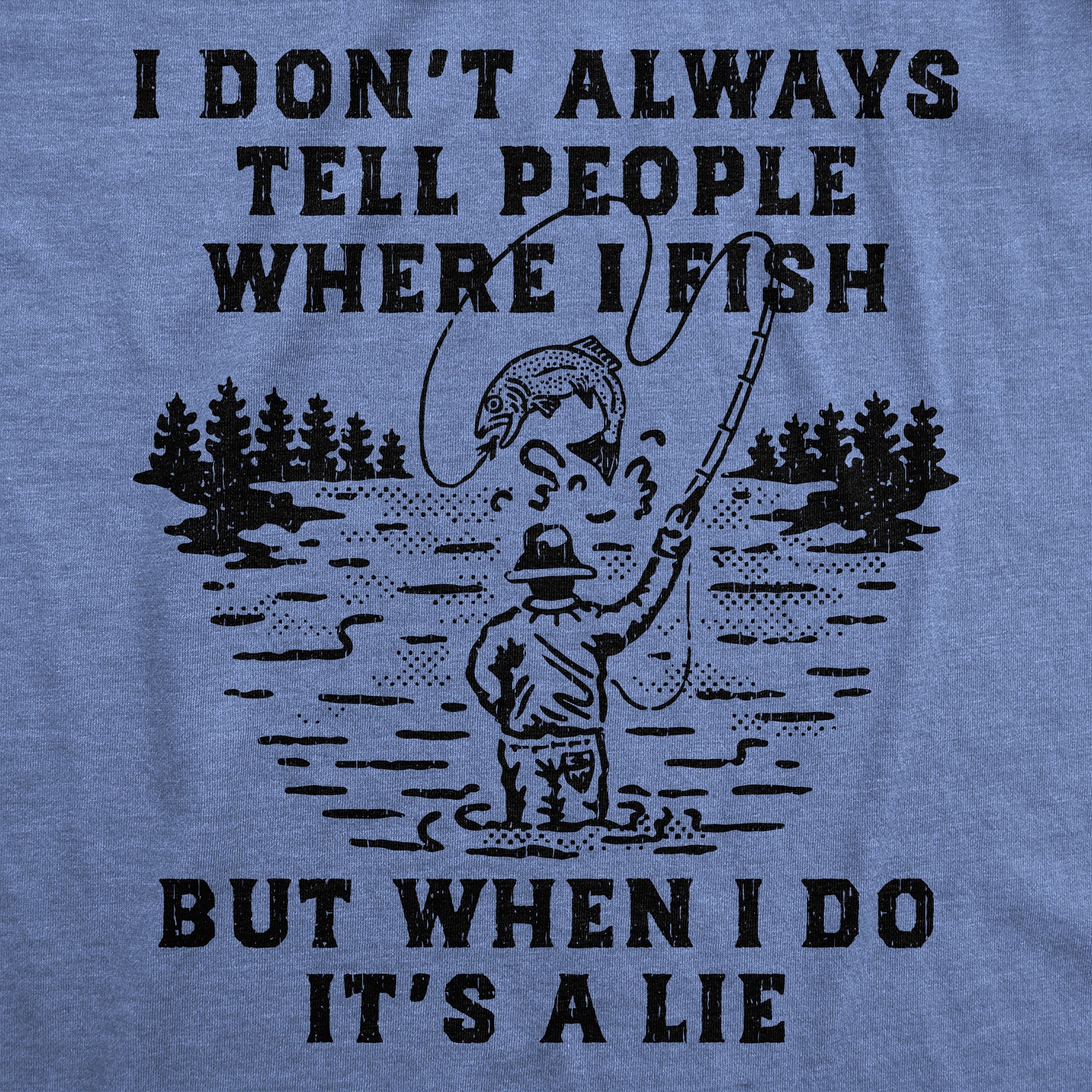 I Dont Always Tell People Where I Fish But When I Do Its A Lie Men's T Shirt