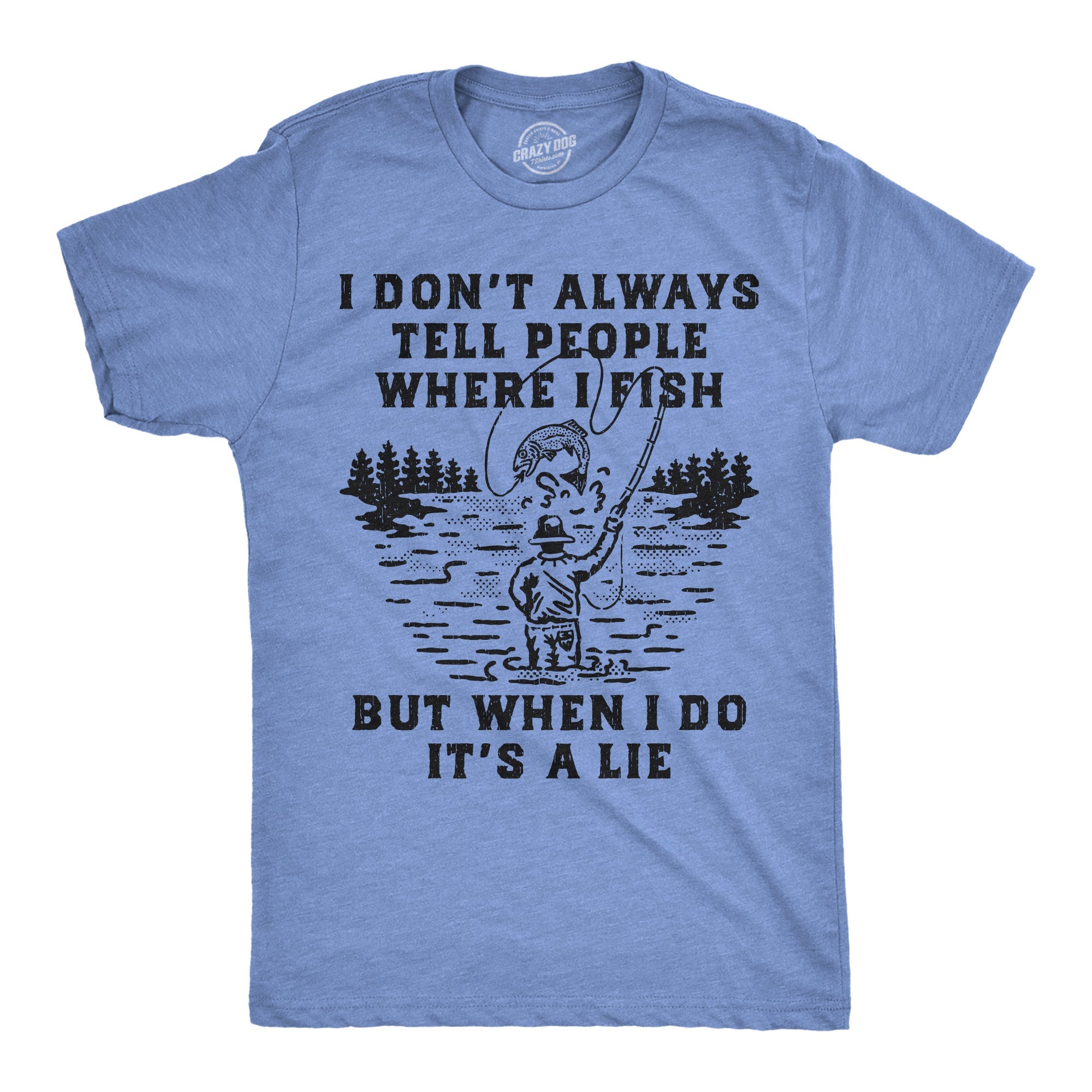 I Dont Always Tell People Where I Fish But When I Do Its A Lie Men's T Shirt