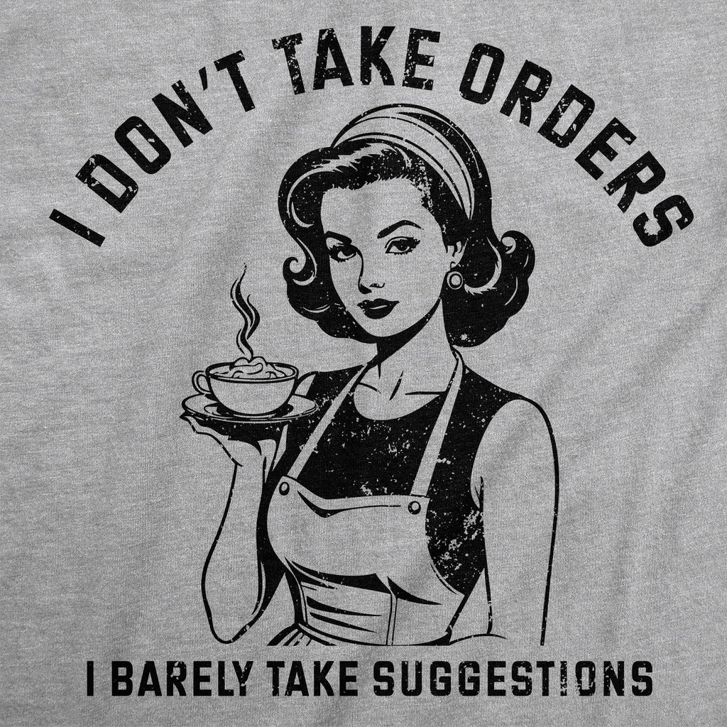 I Dont Take Orders I Barely Take Suggestions Women's T Shirt