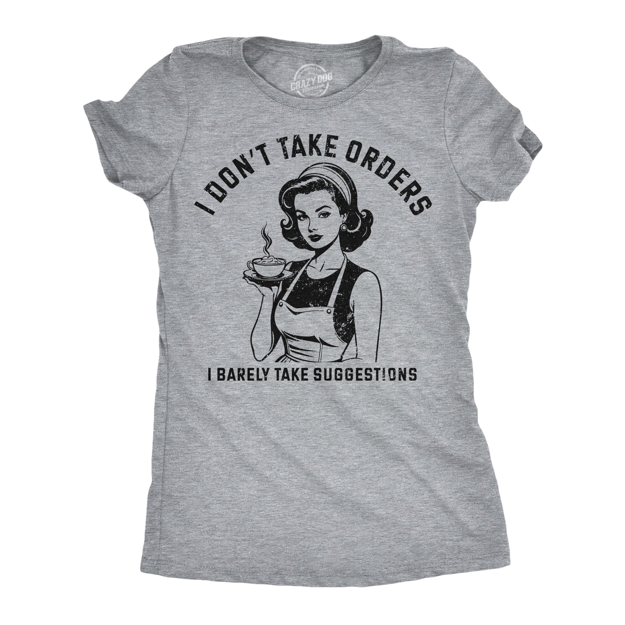 I Dont Take Orders I Barely Take Suggestions Women's T Shirt