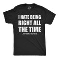 I Hate Being Right All The Time Just Kidding I Told You So Men's T Shirt