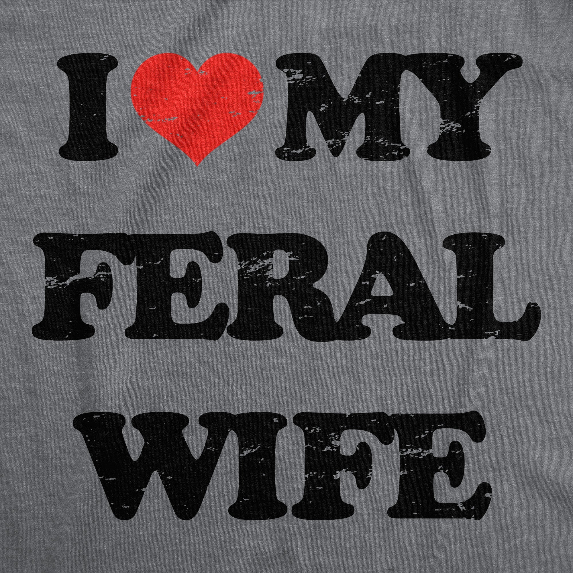 I Heart My Feral Wife Men's T Shirt