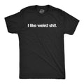 I Like Weird Shit Men's T Shirt