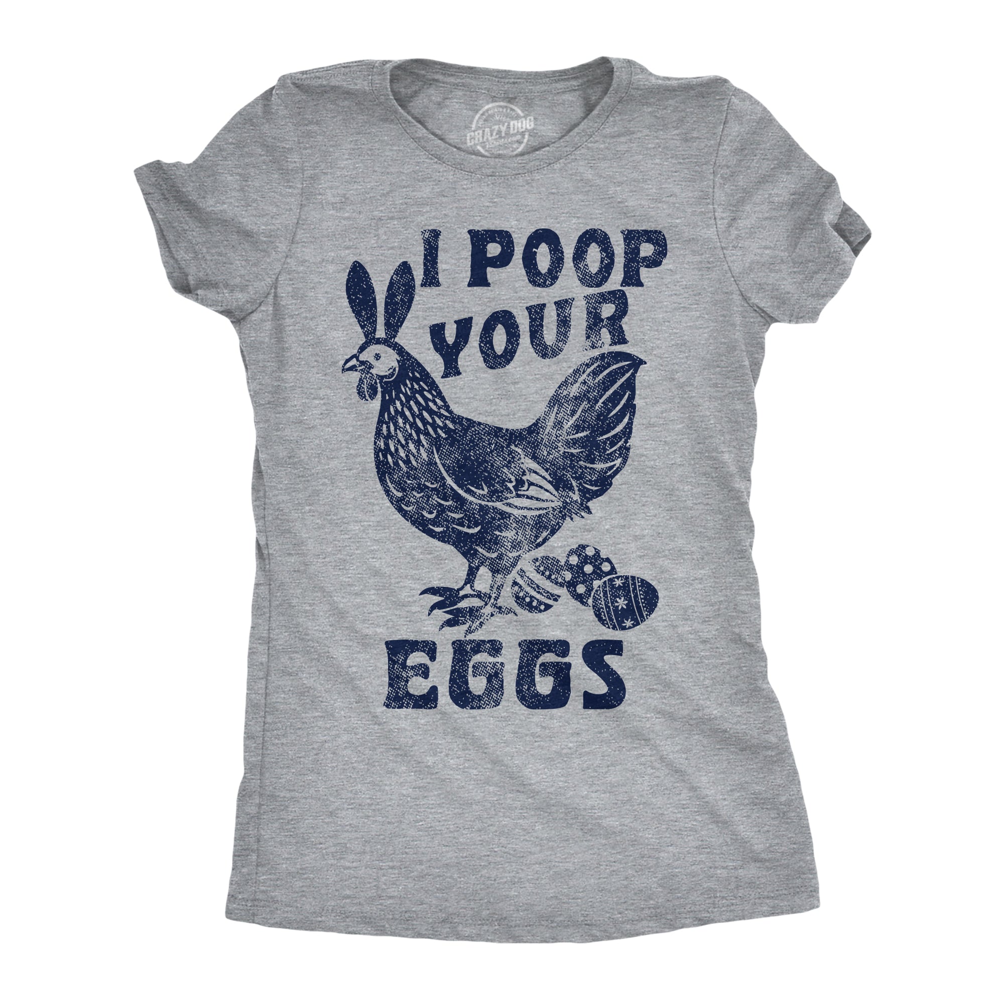 I Poop Your Eggs Women's T Shirt