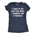 I Used To Be Cool But Then I Pushed Out A Human Women's T Shirt