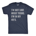 Im Not Like Most Teens Im In My 40s Men's T Shirt