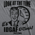 Look At The Time Its IDGAF OClock Men's T Shirt