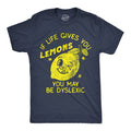 If Life Gives You Lemons You May Be Dyslexic Men's T Shirt
