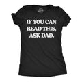 If You Can Read This Ask Dad Women's T Shirt