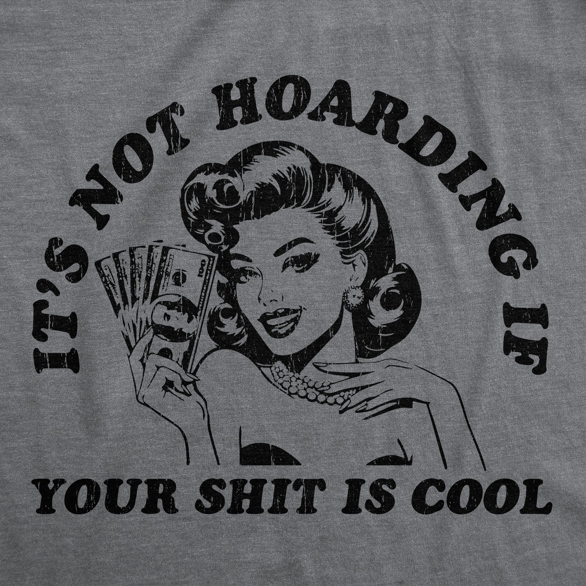 Its Not Hoarding If Your Shit Is Cool Women's T Shirt
