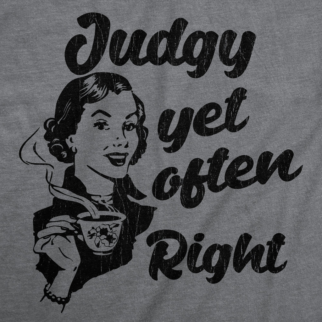 Judgy Yet Often Right Women's T Shirt