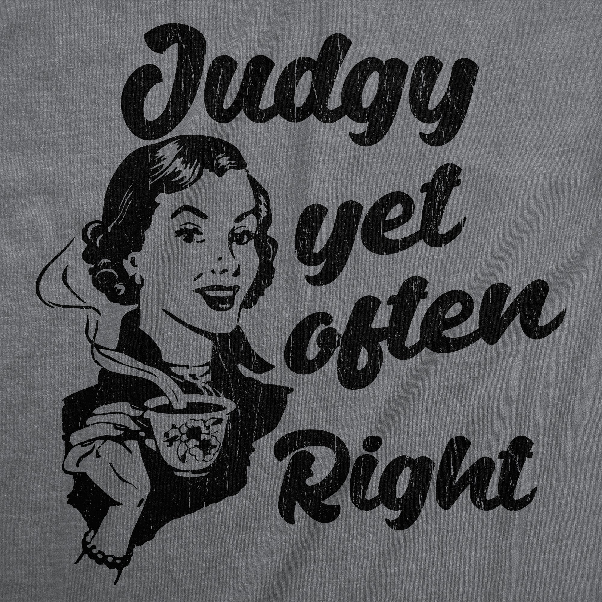 Judgy Yet Often Right Women's T Shirt