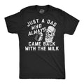 Just A Dad Who Always Came Back With The Milk Men's T Shirt