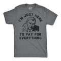 Im Just Here To Pay For Everything Men's T Shirt