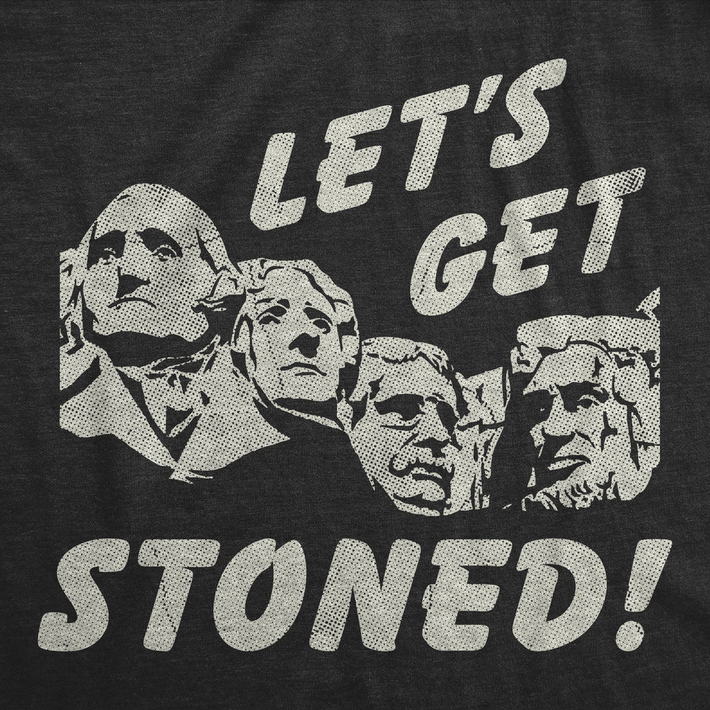 Lets Get Stoned Mount Rushmore Men's T Shirt