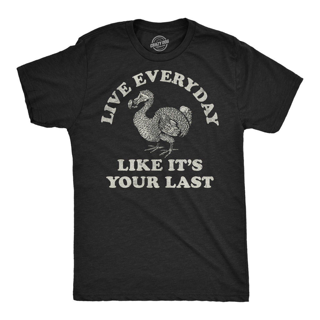 Live Everyday Like Its Your Last Men's T Shirt
