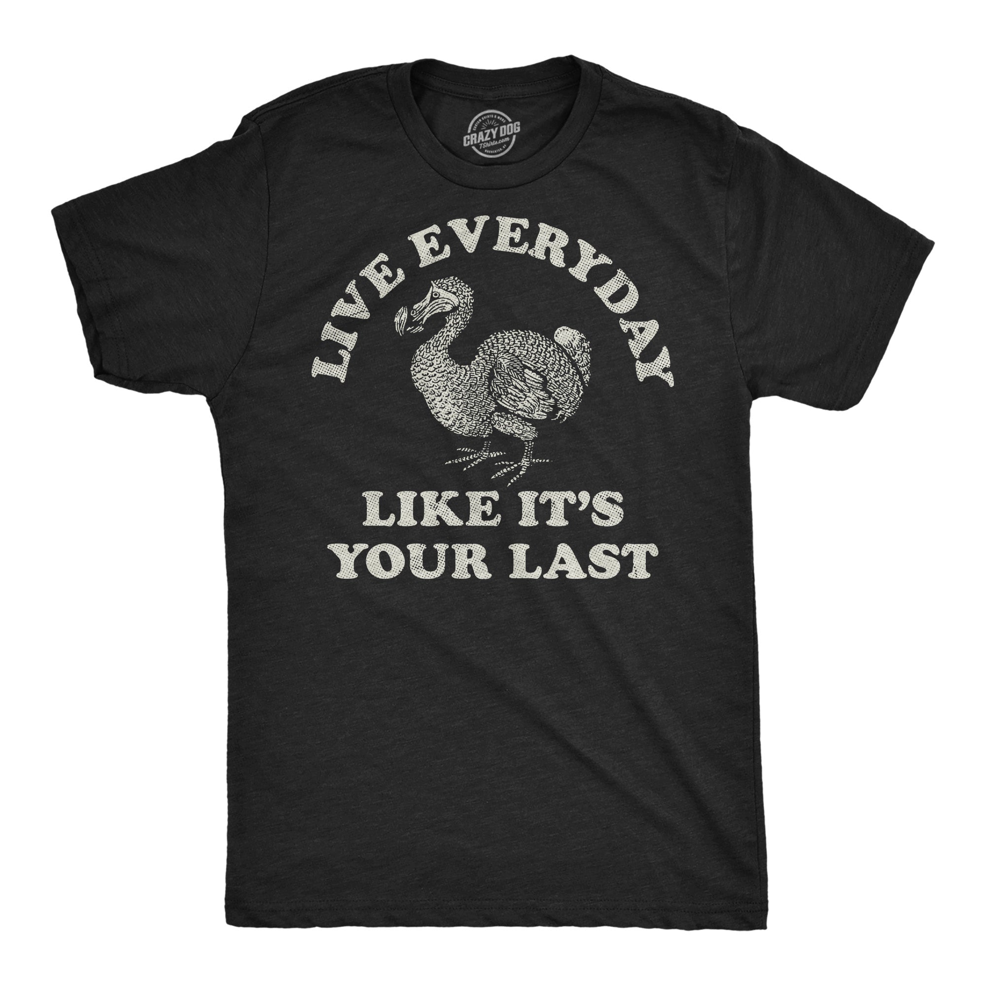 Live Everyday Like Its Your Last Men's T Shirt
