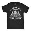 Maybe Im Not The Norm Men's T Shirt