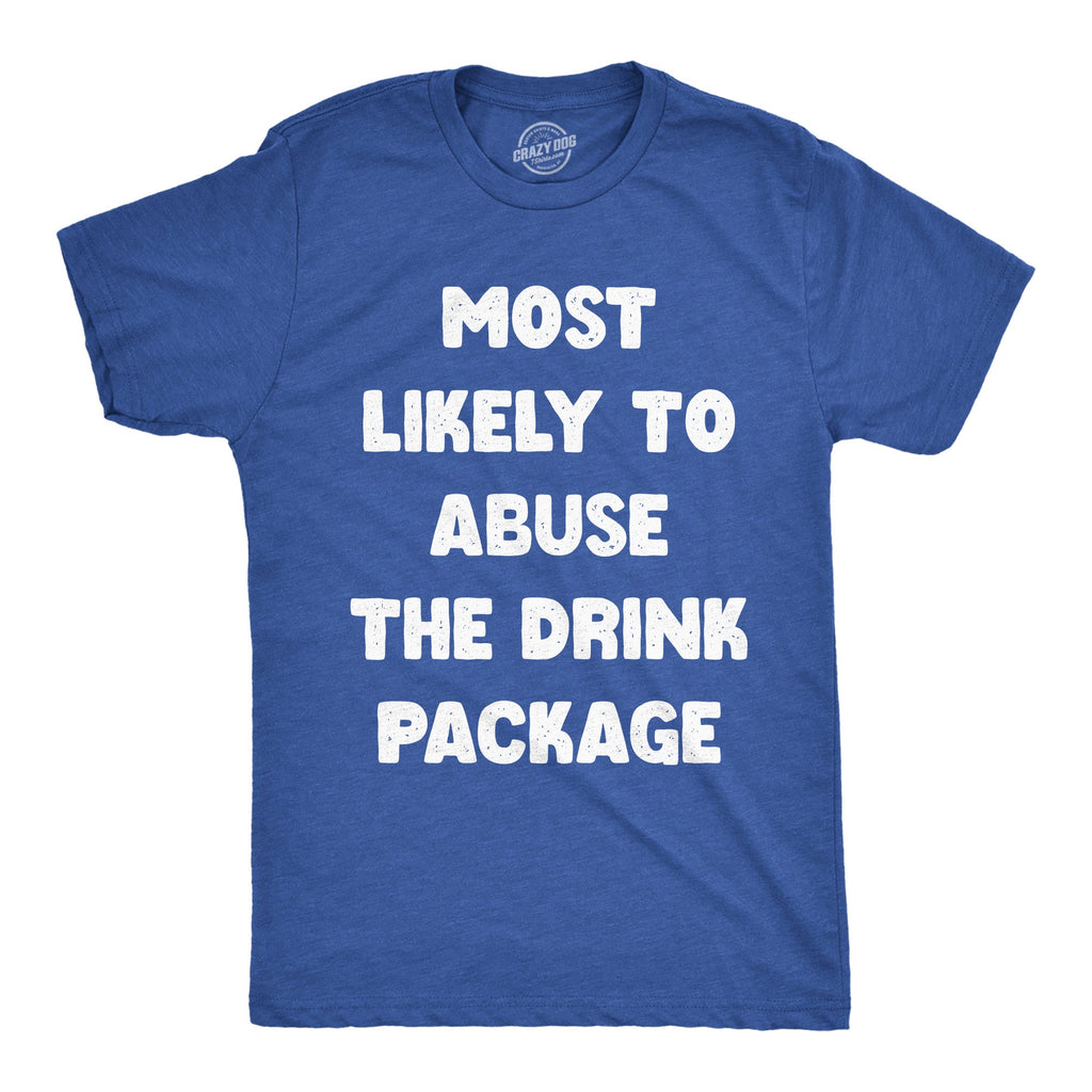 Most Likely To Abuse The Drink Package Men's T Shirt