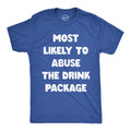 Most Likely To Abuse The Drink Package Men's T Shirt