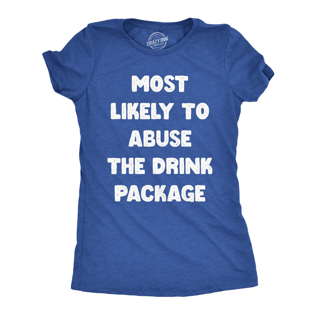 Most Likely To Abuse The Drink Package Women's T Shirt
