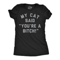 My Cat Said Youre A Bitch Women's T Shirt