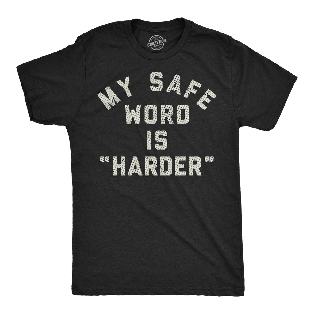 My Safe Word Is Harder Men's T Shirt