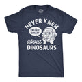 Never Knew About Dinosaurs Men's T Shirt