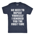 No Need To Repeat Yourself I Ignored You The First Time Men's T Shirt