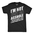 Im Not Just An Asshole Ive Got Arms And Legs And Everything Else Too Men's T Shirt