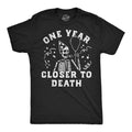 One Year Closer To Death Men's T Shirt