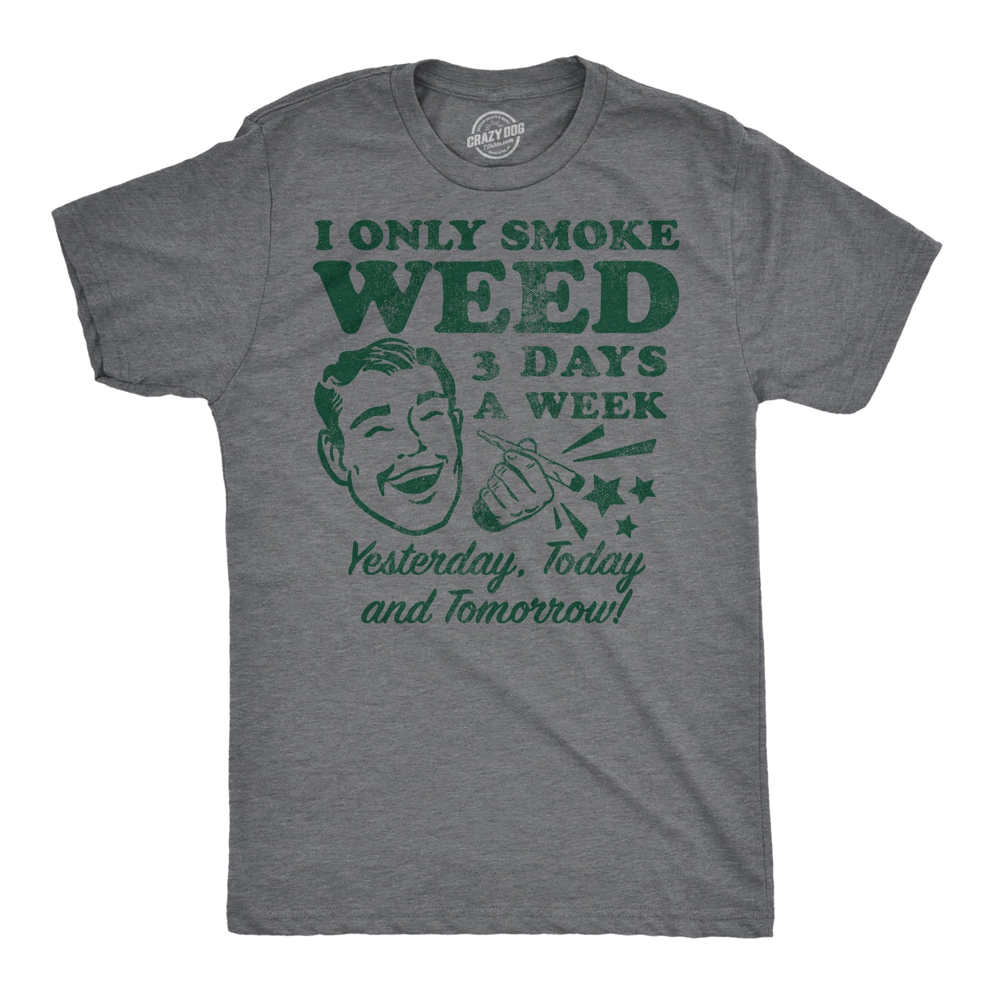 I Only Smoke Weed 3 Days A Week Yesterday Today And Tomorrow Men's T Shirt