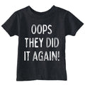 Oops They Did It Again Toddler T Shirt