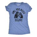 Owl You Need Is Love Women's T Shirt
