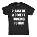 Please Be A Decent Fucking Human Men's T Shirt