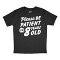 Please Be Patient Im 8 Years Old Youth T Shirt