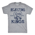 Rejecting Kings Since 1776 Men's T Shirt