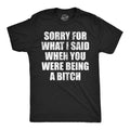 Sorry For What I Said When You Were A Bitch Men's T Shirt