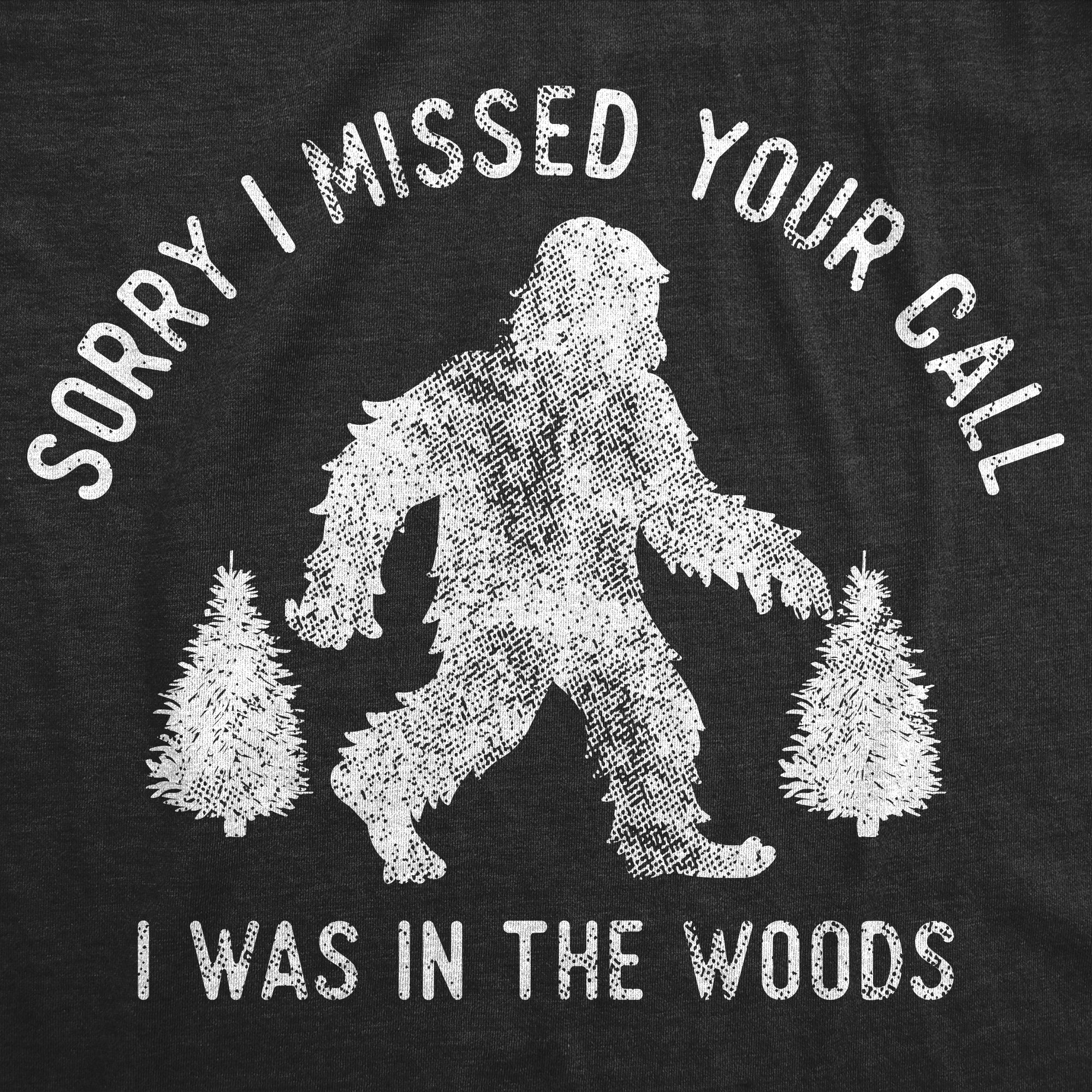 Sorry I Missed Your Call I Was In The Woods Men's T Shirt