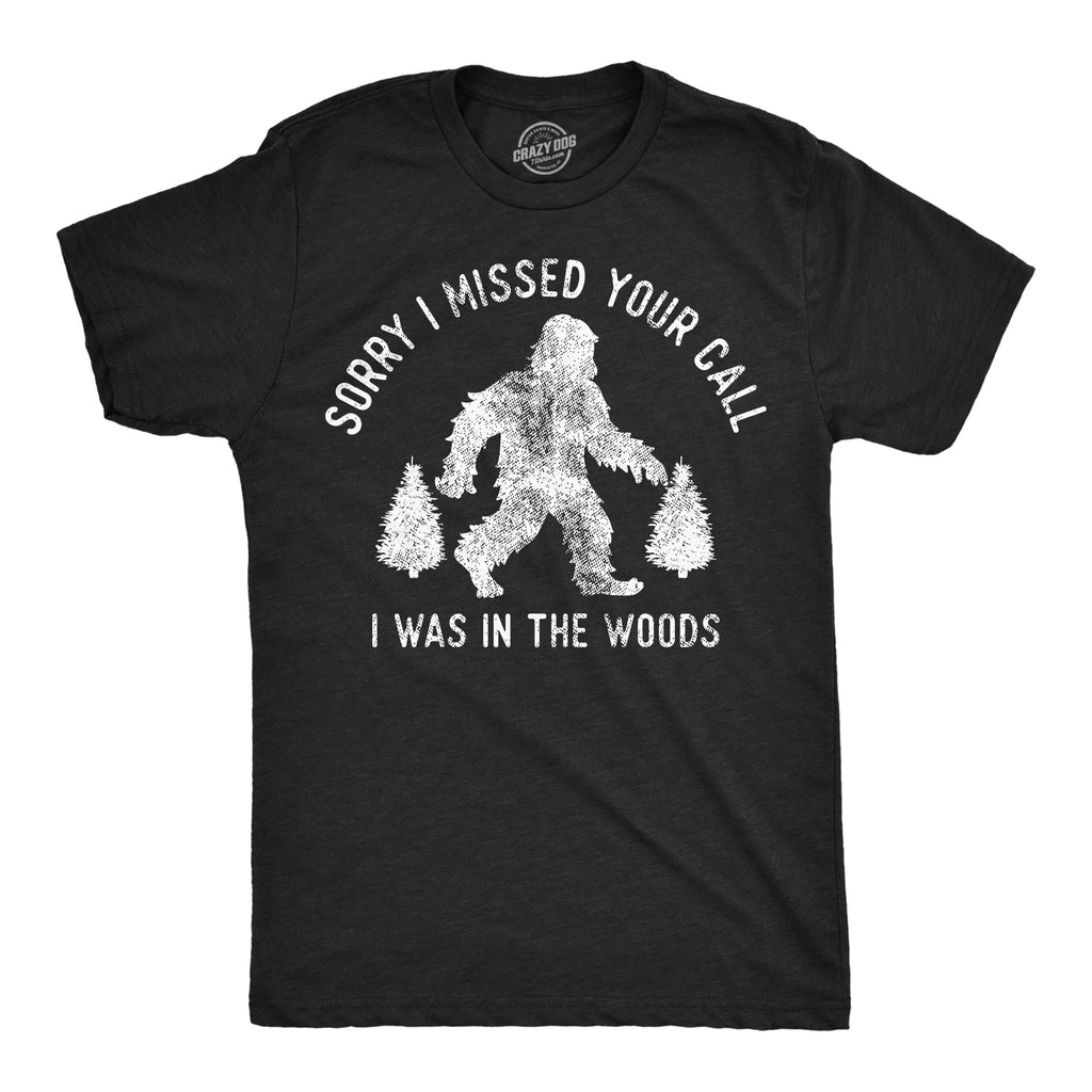 Sorry I Missed Your Call I Was In The Woods Men's T Shirt