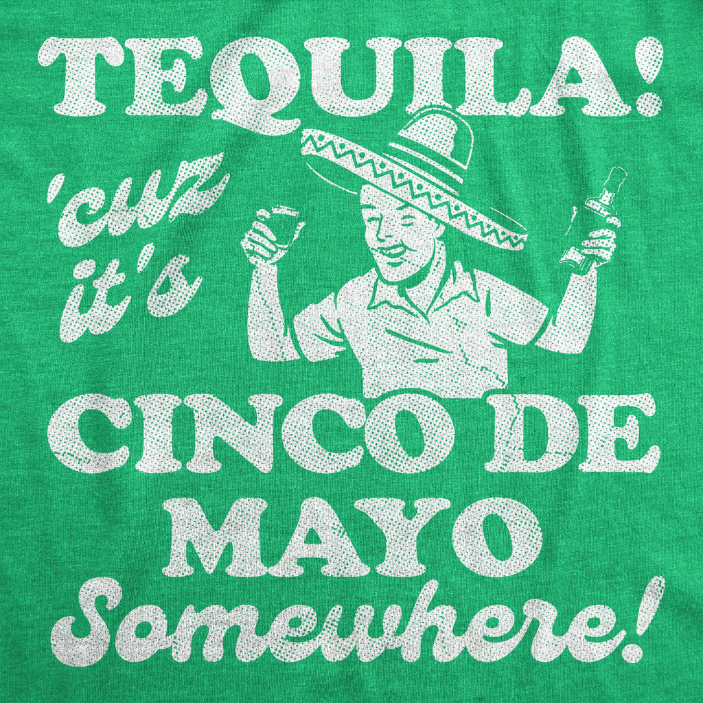 Tequila Cuz Its Cinco De Mayo Somewhere Men's T Shirt