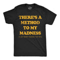 Theres A Method To My Madness I Just Havent Figured It Out Yet Men's T Shirt