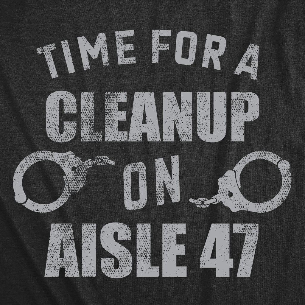 Time For A Cleanup On Aisle 47 Men's T Shirt